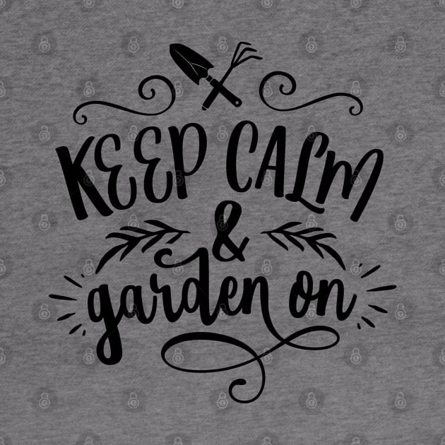 Keep calm and garden on by trendybestgift